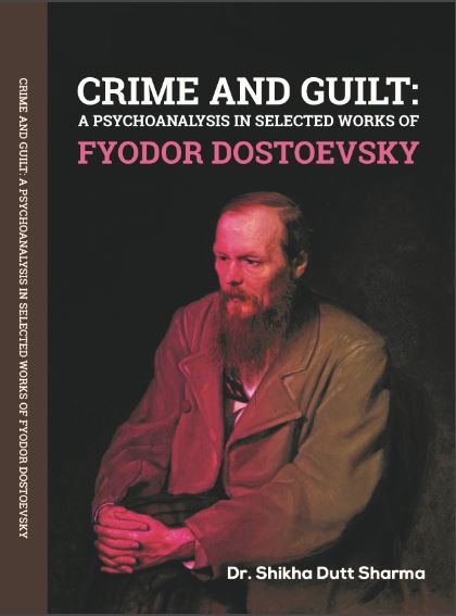 Crime And Guilt:  A Psychoanalysis in Selected Works of Fyodor Dostoevsky