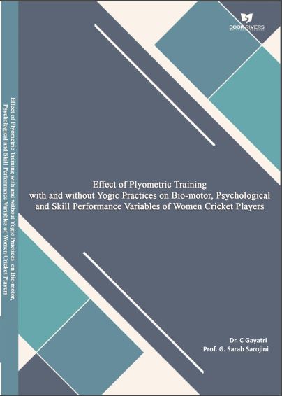 EFFECT OF PLYOMETRIC TRAINING WITH AND WITHOUT YOGIC PRACTICES ON BIO-MOTOR, PSYCHOLOGICAL AND SKILL PERFORMANCE VARIABLES OF WOMEN CRICKET PLAYERS