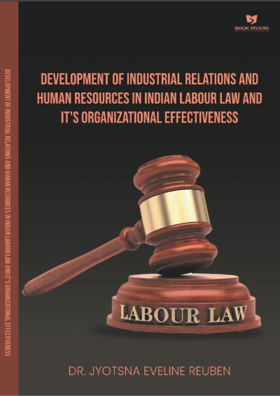 Development of Industrial Relations and Human Resources in Indian Labour Law and It's organizational Effectiveness