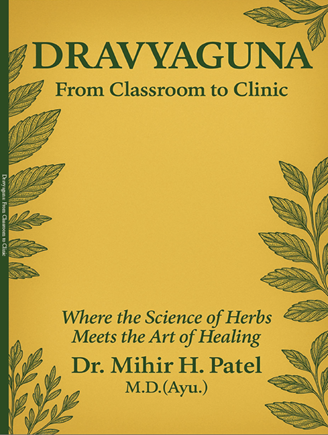 Dravyaguna: From Classroom to Clinic Where the Science of Herbs Meets the Art of Healing