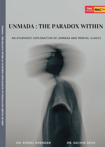 UNMADA : THE PARADOX WITHIN (AN AYURVEDIC EXPLORATION OF UNMADA AND MENTAL ILLNESS)